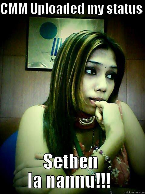 CMM UPLOADED MY STATUS  SETHEN LA NANNU!!!  Misc