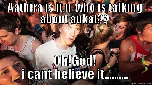 AATHIRA IS IT U  WHO IS TALKING ABOUT AUKAT?? OH!GOD! I CANT BELIEVE IT.......... Sudden Clarity Clarence