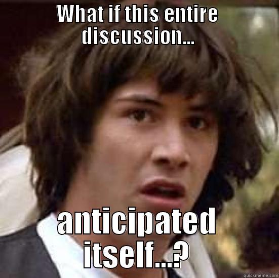 WHAT IF THIS ENTIRE DISCUSSION... ANTICIPATED ITSELF...? conspiracy keanu