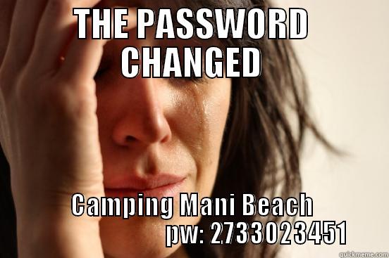 THE PASSWORD CHANGED CAMPING MANI BEACH                           PW: 2733023451 First World Problems