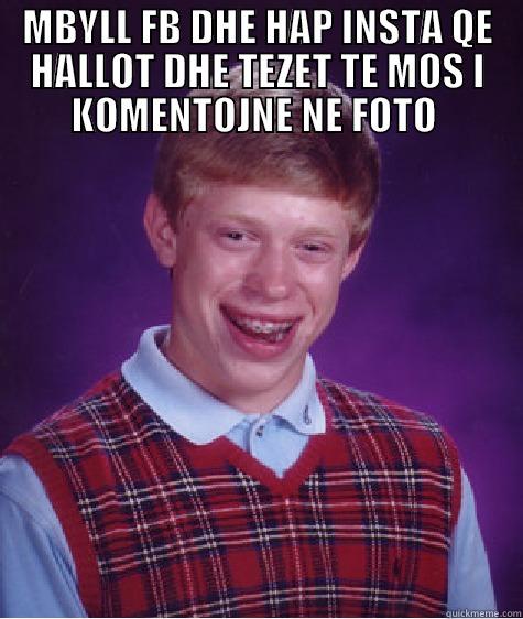 MBYLL FB DHE HAP INSTA QE HALLOT DHE TEZET TE MOS I KOMENTOJNE NE FOTO   Bad Luck Brian