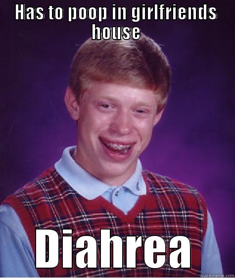 HAS TO POOP IN GIRLFRIENDS HOUSE DIAHREA Bad Luck Brian