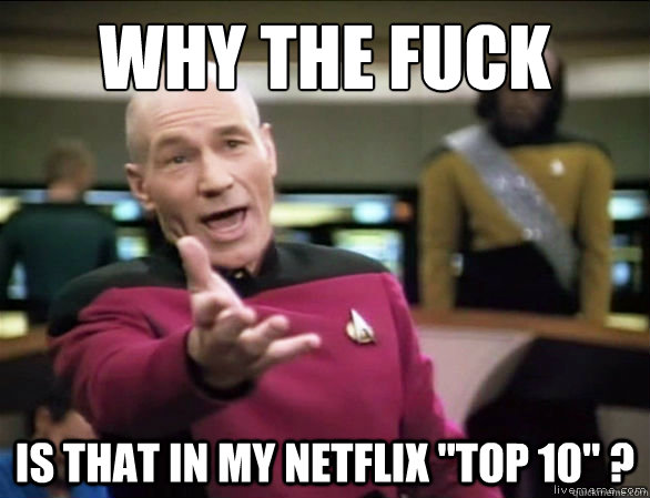 why the fuck IS THAT IN MY NETFLIX 