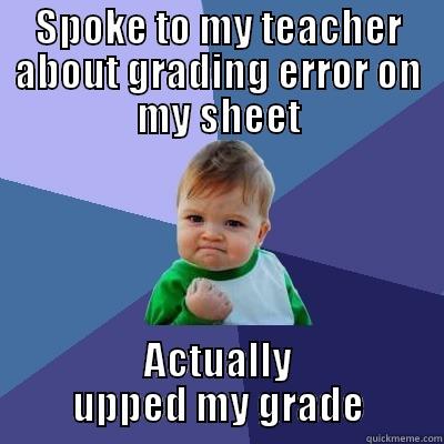 SPOKE TO MY TEACHER ABOUT GRADING ERROR ON MY SHEET ACTUALLY UPPED MY GRADE Success Kid