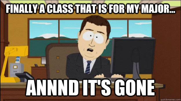 Finally a class that is for my major... Annnd It's Gone  Annnd Its gone