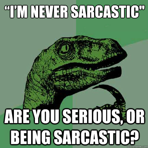 “I’m never sarcastic