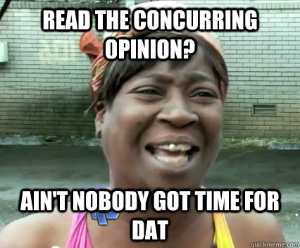 Read the Concurring Opinion? Ain't nobody got time for dat - Read the Concurring Opinion? Ain't nobody got time for dat  Misc