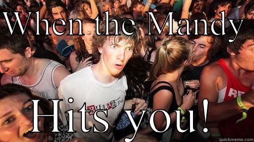 WHEN THE MANDY  HITS YOU! Sudden Clarity Clarence
