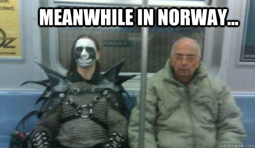 MEANWHILE IN NORWAY... - MEANWHILE IN NORWAY...  Black Metal Guy