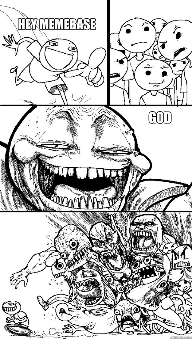 Hey Memebase  God  Troll Bait