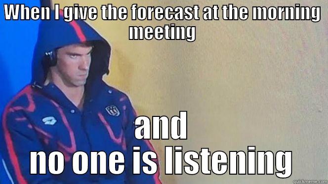 phelps face - WHEN I GIVE THE FORECAST AT THE MORNING MEETING AND NO ONE IS LISTENING Misc