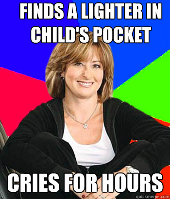 finds a lighter in child's pocket cries for hours - finds a lighter in child's pocket cries for hours  Sheltering Suburban Mom