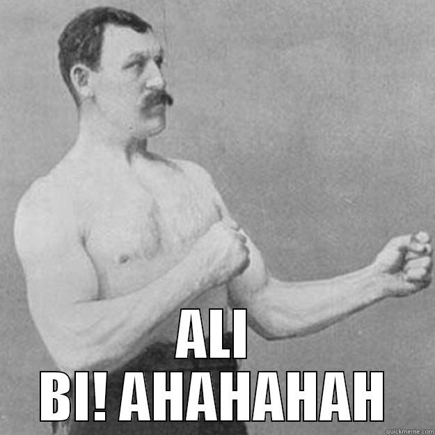 FIGHT2 AHAHAHAH -  ALI BI! AHAHAHAH overly manly man
