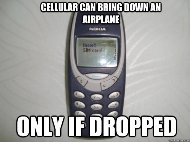 cellular can bring down an airplane only if dropped  nokia 3310