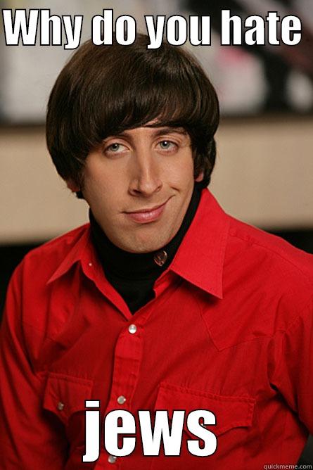 WHY DO YOU HATE  JEWS Pickup Line Scientist
