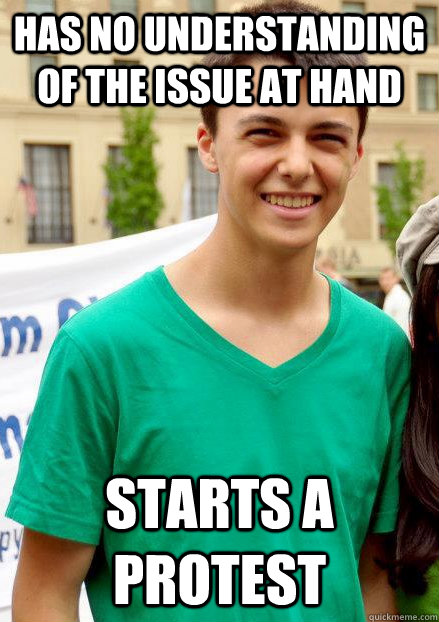 has no understanding of the issue at hand starts a protest - has no understanding of the issue at hand starts a protest  Misc