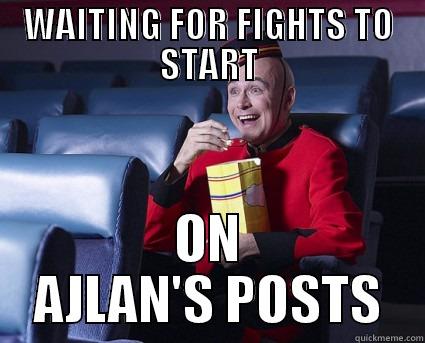 WAITING FOR FIGHTS TO START ON AJLAN'S POSTS Misc