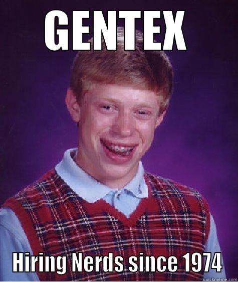 Gentex Nerds - GENTEX HIRING NERDS SINCE 1974 Bad Luck Brian