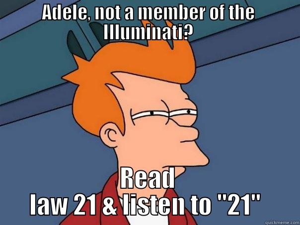 ADELE, NOT A MEMBER OF THE ILLUMINATI? READ LAW 21 & LISTEN TO 