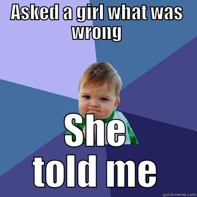 ASKED A GIRL WHAT WAS WRONG SHE TOLD ME Success Kid