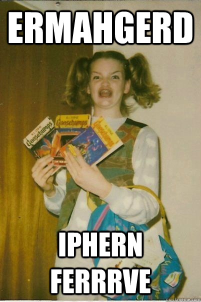 ermahgerd  iphern ferrrve  BERKS