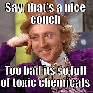 Wonka Wants Toxics Out Now - SAY, THAT'S A NICE COUCH TOO BAD ITS SO FULL OF TOXIC CHEMICALS Creepy Wonka