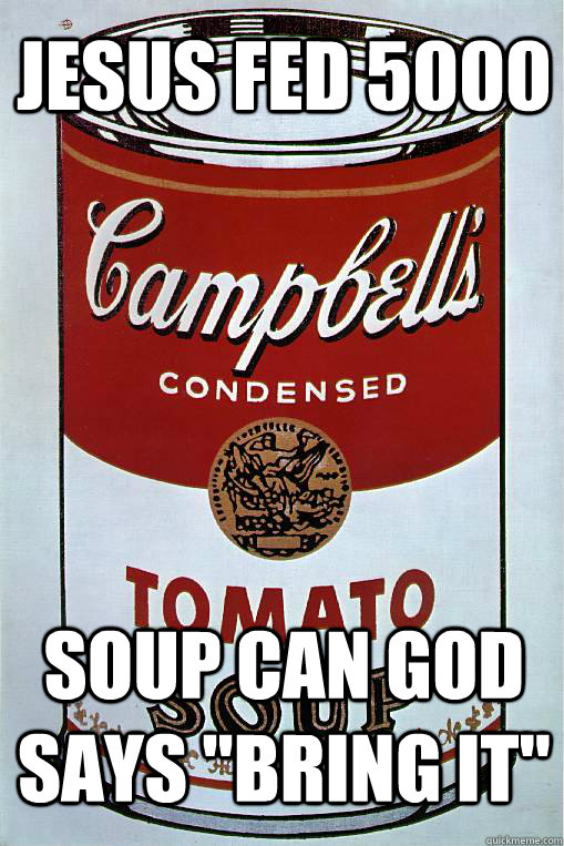 Jesus fed 5000 Soup can God says 