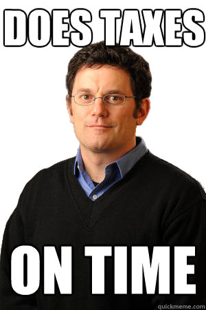 Does taxes on time  Repressed Suburban Father