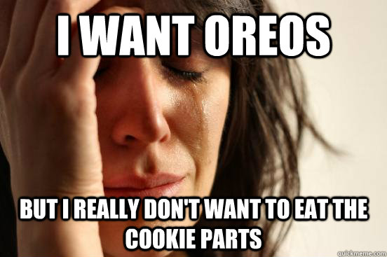 I want oreos But i really don't want to eat the cookie parts  First World Problems