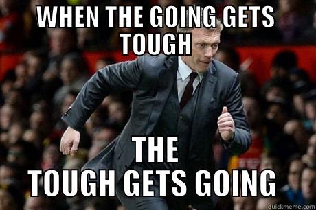 MOYES LATEST - WHEN THE GOING GETS TOUGH THE TOUGH GETS GOING  Misc