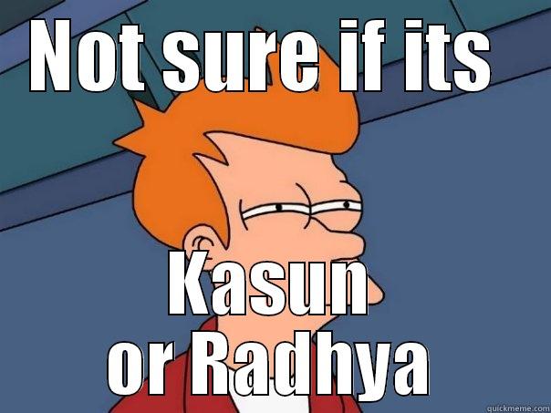 NOT SURE IF ITS  KASUN OR RADHYA Futurama Fry