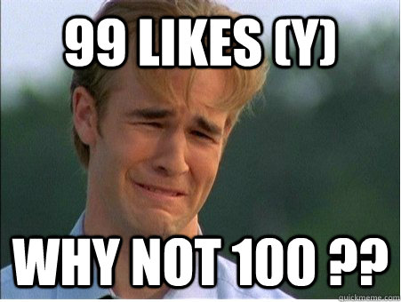 99 LIKES (y) wHY NOT 100 ??  1990s Problems