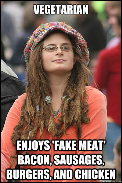 vegetarian enjoys 'fake meat'  bacon, sausages, burgers, and chicken - vegetarian enjoys 'fake meat'  bacon, sausages, burgers, and chicken  College Racist Liberal