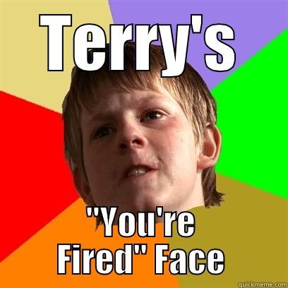 u r fired jahn - TERRY'S 