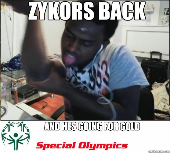 Zykors back And hes going for gold - Zykors back And hes going for gold  Zykors back