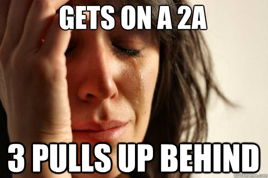 gets on a 2a 3 pulls up behind  First World Problems