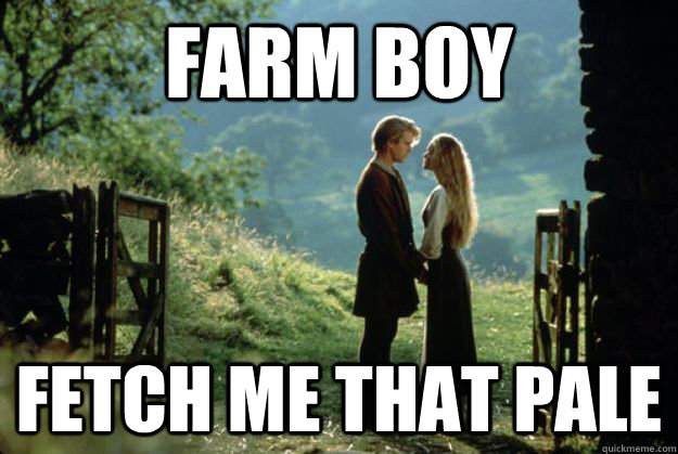 Farm Boy Fetch me that pale - Farm Boy Fetch me that pale  Farm Boy