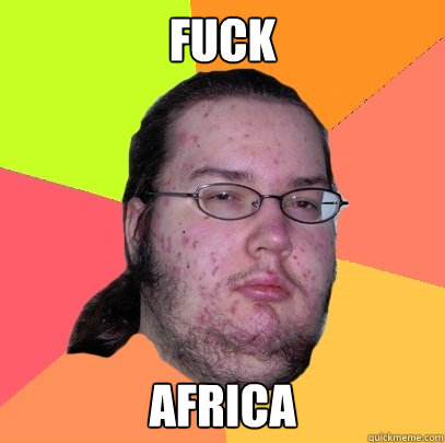 Fuck Africa - Fuck Africa  Butthurt Dweller