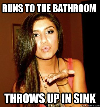 Runs to the bathroom Throws up in sink  the college sorostitute