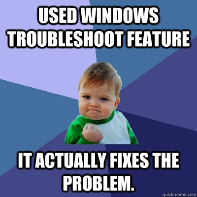 Used Windows troubleshoot feature it actually fixes the problem.  Success Kid