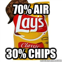 70% air 30% Chips   Scumbag Potato Chip Bag