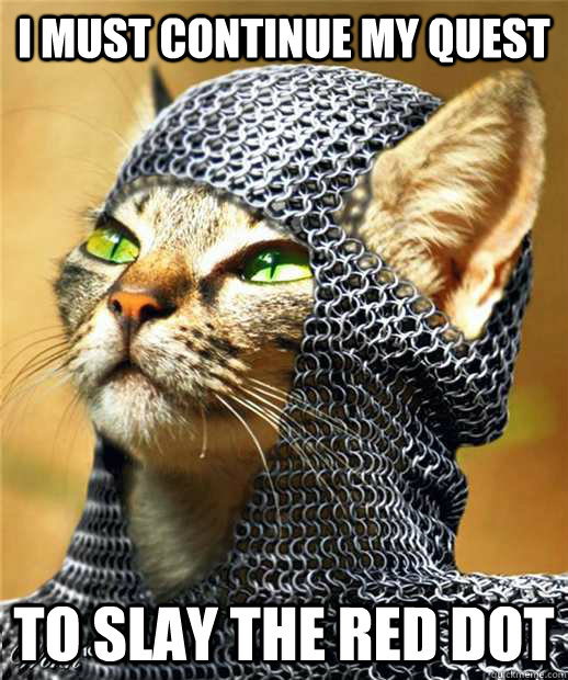 I must continue my quest To slay the red dot - I must continue my quest To slay the red dot  Misc