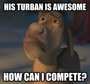 His turban is awesome how can i compete?  