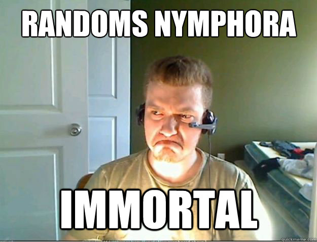 randoms nymphora immortal  AngryTestie