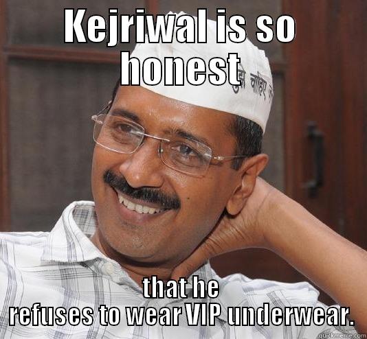 KEJRIWAL IS SO HONEST THAT HE REFUSES TO WEAR VIP UNDERWEAR. Misc