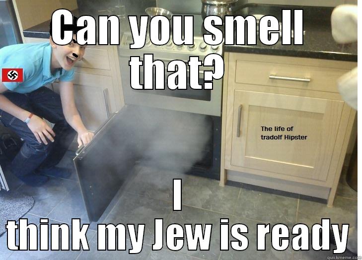 CAN YOU SMELL THAT? I THINK MY JEW IS READY Misc