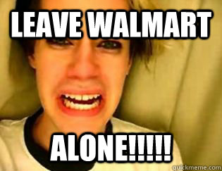 leave walmart alone!!!!!  leave britney alone