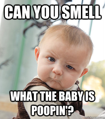 Can You smell What the baby is Poopin'?  skeptical baby