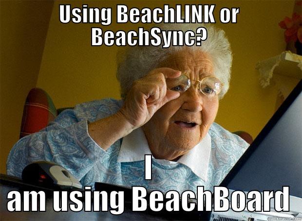 USING BEACHLINK OR BEACHSYNC? I AM USING BEACHBOARD Grandma finds the Internet