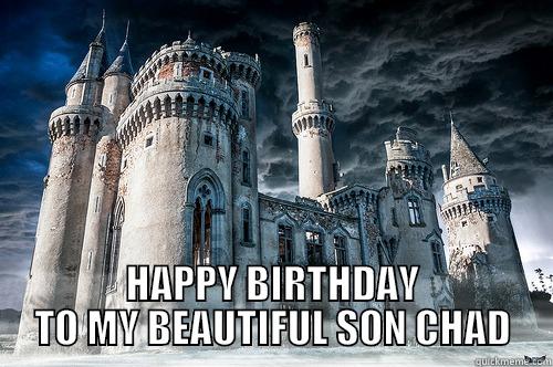  HAPPY BIRTHDAY TO MY BEAUTIFUL SON CHAD Misc